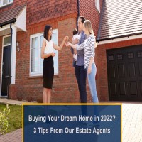 Buying Your Dream Home in 2022? 3 Tips From Our Estate Agents